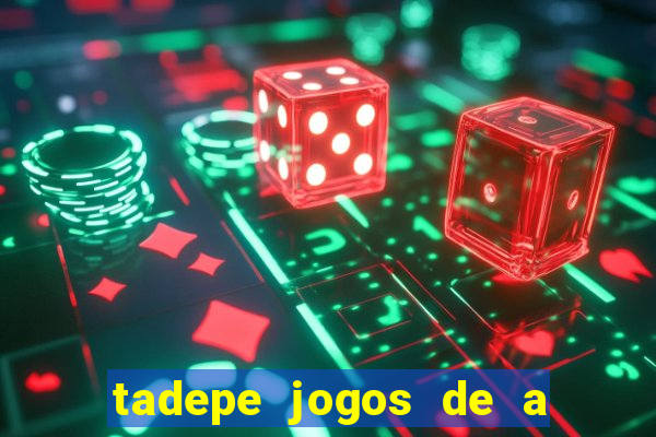 tadepe jogos de a  o